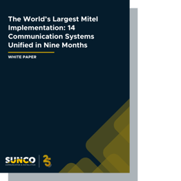 The World’s Largest Mitel Implementation 14 Communication Systems Unified in Nine Months